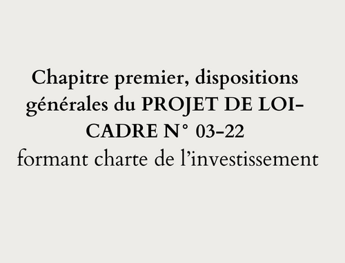 Chapitre premier, dispositions générales du PROJET DE LOI-CADRE N° 03-22