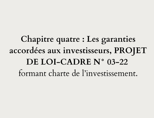 Chapitre quatre: Les garanties accordées aux investisseurs, PROJET DE LOI-CADRE N° 03-22 formant charte de l’investissement.